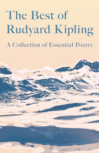 The Best of Rudyard Kipling: A Collection of Essential Poetry